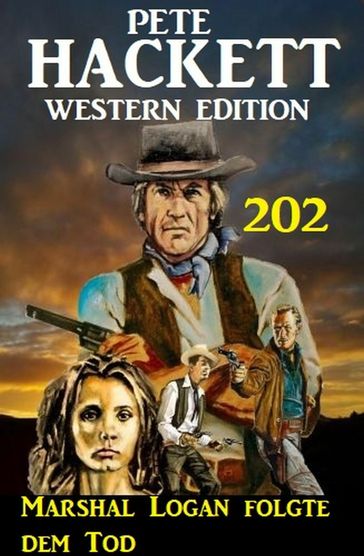 Marshal Logan folgte dem Tod: Pete Hackett Western Edition 202 - Pete Hackett