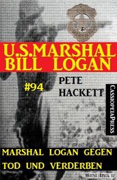 Marshal Logan gegen Tod und Verderben (U.S. Marshal Bill Logan, Band 94)