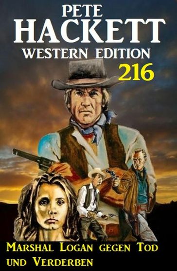 Marshal Logan gegen Tod und Verderben: Pete Hackett Western Edition 216 - Pete Hackett