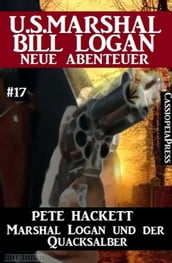 Marshal Logan und der Quacksalber: U.S. Marshal Bill Logan - neue Abenteuer #17