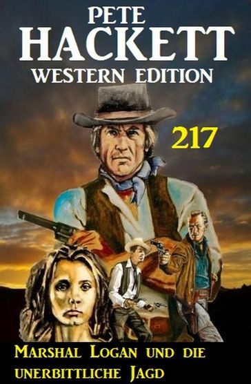 Marshal Logan und die unerbittliche Jagd: Pete Hackett Western Edition 217 - Pete Hackett