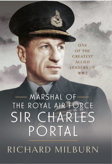 Marshal of the Royal Air Force Sir Charles Portal - Richard Michael Milburn