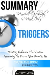 Marshall Goldsmith & Mark Reiter s Triggers: Creating Behavior That Lasts Becoming the Person You Want to Be Summary