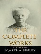 Martha Finley: The Complete Works