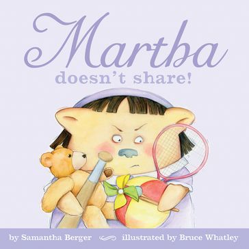Martha doesn't share! - Samantha Berger - Bruce Whatley