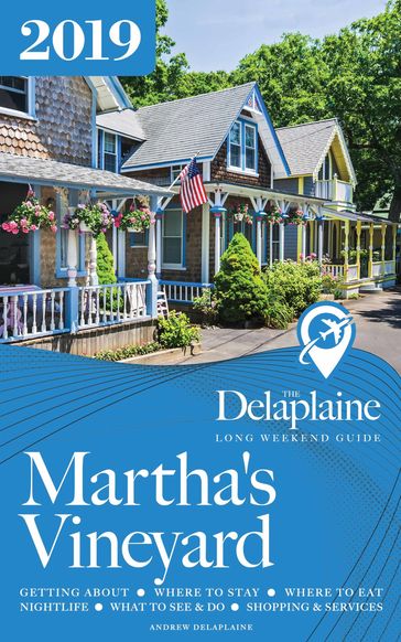 Martha's Vineyard: The Delaplaine 2019 Long Weekend Guide - Andrew Delaplaine