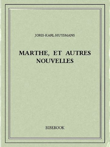 Marthe, et autres nouvelles - Joris-Karl Huysmans