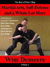 Martial Arts, Self-Defense and a Whole Lot More: The Best of Wim s Blog, Volume 1