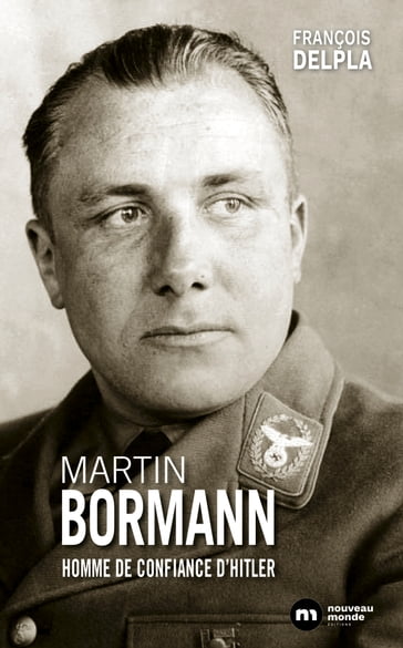 Martin Bormann - François Delpla