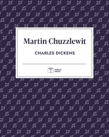 Martin Chuzzlewit   Publix Press - Charles Dickens - Publix Press