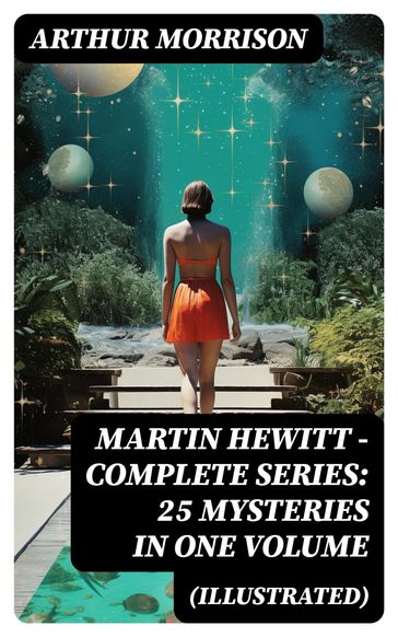 Martin Hewitt - Complete Series: 25 Mysteries in One Volume (Illustrated) - Arthur Morrison