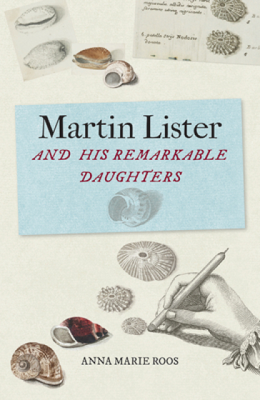 Martin Lister and his Remarkable Daughters - Anna Marie Roos