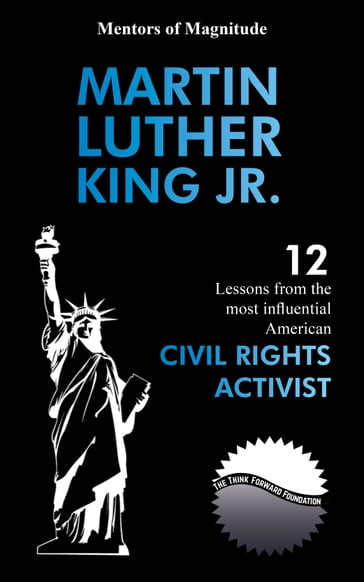 Martin Luther King Jr.: 12 Lessons From The Most Influential American Civil Rights Activist - The Think Forward Foundation