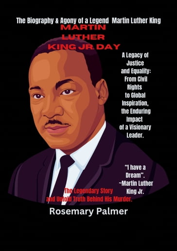 Martin Luther King Jr. Day The Legendary Story and Untold Truth Behind His Murder. - Rosemary Palmer