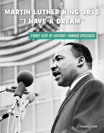 Martin Luther King Jr.'s "I Have a Dream" - Tamra Orr