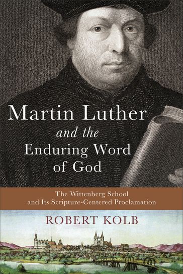 Martin Luther and the Enduring Word of God - Robert Kolb