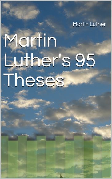 Martin Luther's 95 Theses - Martin Luther