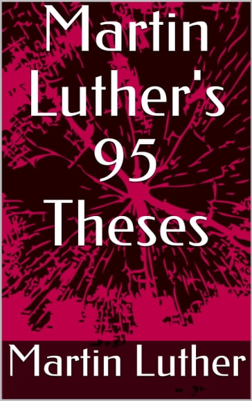 Martin Luther's 95 Theses - Martin Luther