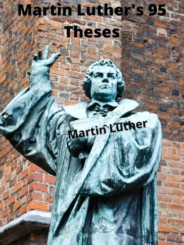 Martin Luther's 95 Theses - Martin Luther