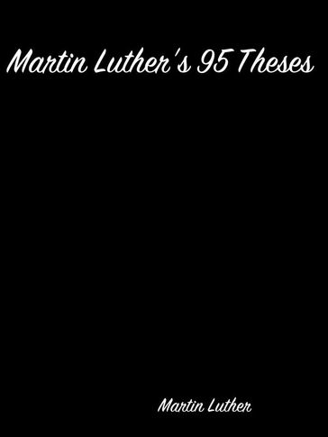 Martin Luther's 95 Theses - Martin Luther