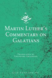 Martin Luther s Commentary on Galatians