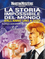 Martin Mystère presenta: La storia impossibile del mondo. Dall anno uno a oggi