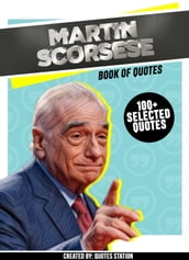 Martin Scorsese: Book Of Quotes (100+ Selected Quotes)