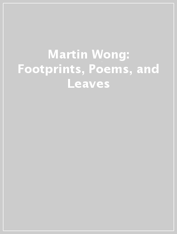 Martin Wong: Footprints, Poems, and Leaves