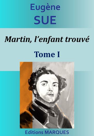 Martin, l'enfant trouvé - Tome I - Eugène Sue