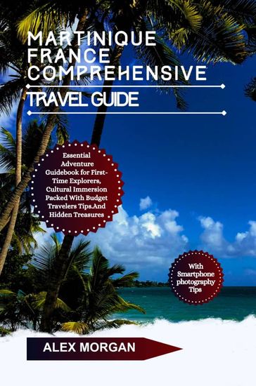 Martinique France Comprehensive Travel Guide - Alex Morgan