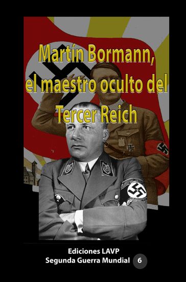 Martín Bormann, el maestro oculto del Tercer Reich - Ediciones LAVP