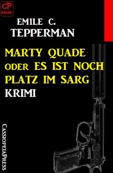 Marty Quade oder Es ist noch Platz im Sarg: Krimi - Emile C. Tepperman