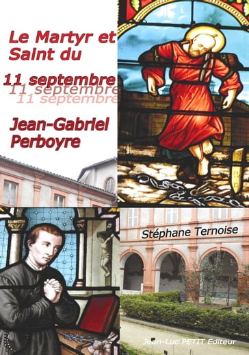 Le Martyr et Saint du 11 septembre: Jean-Gabriel Perboyre - Stéphane Ternoise