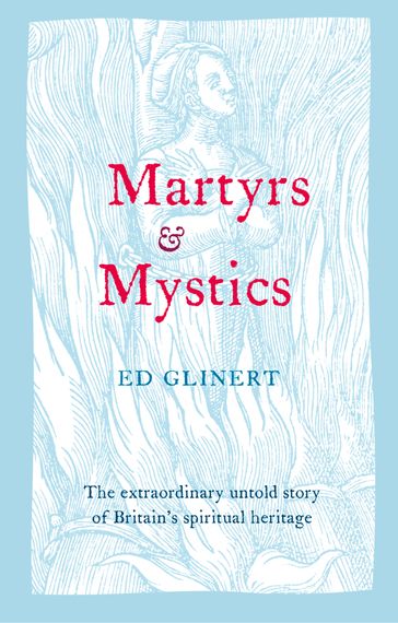 Martyrs and Mystics - Ed Glinert