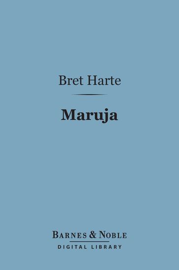 Maruja (Barnes & Noble Digital Library) - Bret Harte