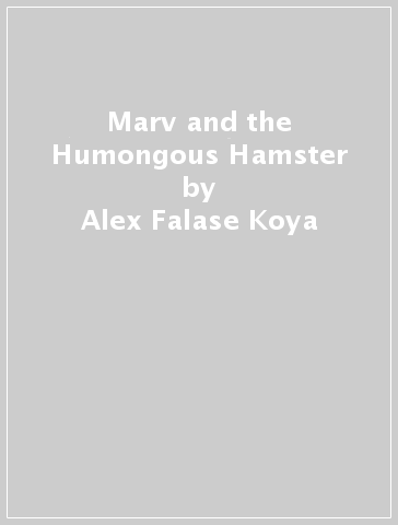 Marv and the Humongous Hamster - Alex Falase Koya