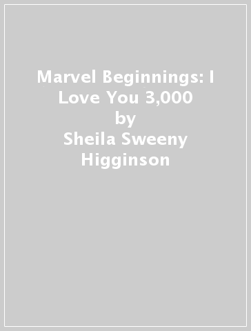 Marvel Beginnings: I Love You 3,000 - Sheila Sweeny Higginson
