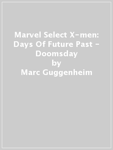 Marvel Select X-men: Days Of Future Past - Doomsday - Marc Guggenheim
