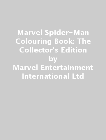 Marvel Spider-Man Colouring Book: The Collector's Edition - Marvel Entertainment International Ltd