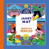 Marvellous Vehicles: James May s new illustrated non-fiction children s book for 2023 on vehicles and things that move (Little Experts)