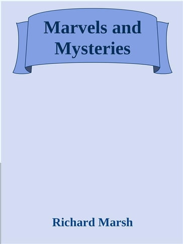 Marvels and Mysteries - Richard Marsh