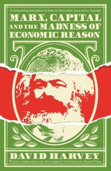 Marx, Capital and the Madness of Economic Reason - David Harvey