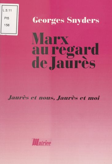 Marx au regard de Jaurès : Jaurès et nous, Jaurès et moi - Georges Snyders