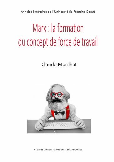 Marx: la formation du concept de force du travail - Claude Morilhat