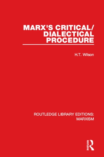Marx's Critical/Dialectical Procedure (RLE Marxism) - H.T. Wilson
