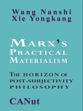 Marx s Practical Materialism: The Horizon of Post-Subjectivity Philosophy