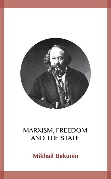 Marxism, Freedom and the State - Mikhail Bakunin