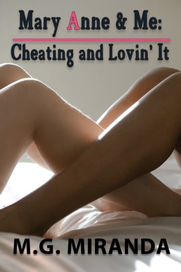 Mary Anne and Me: Cheating and Lovin' It - M.G. Miranda