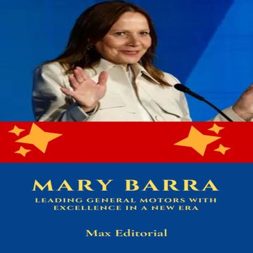 Mary Barra: Leading General Motors with Excellence in a New Era - Max Editorial