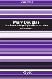 Mary Douglas. La mirada antropològica d una catòlica